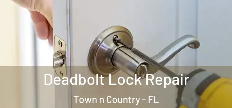  Deadbolt Lock Repair Town n Country - FL
