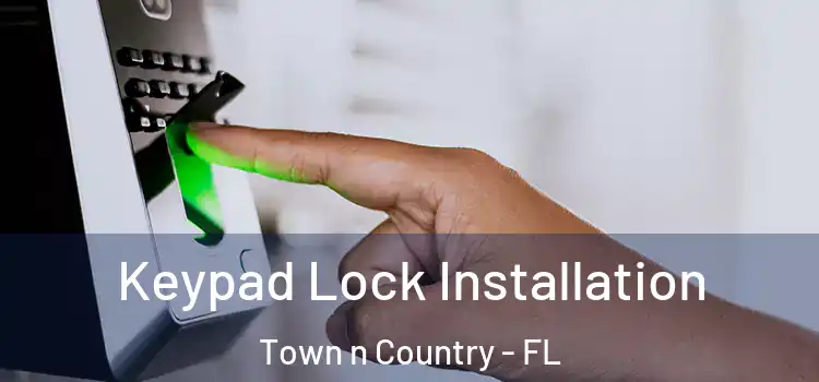  Keypad Lock Installation Town n Country - FL